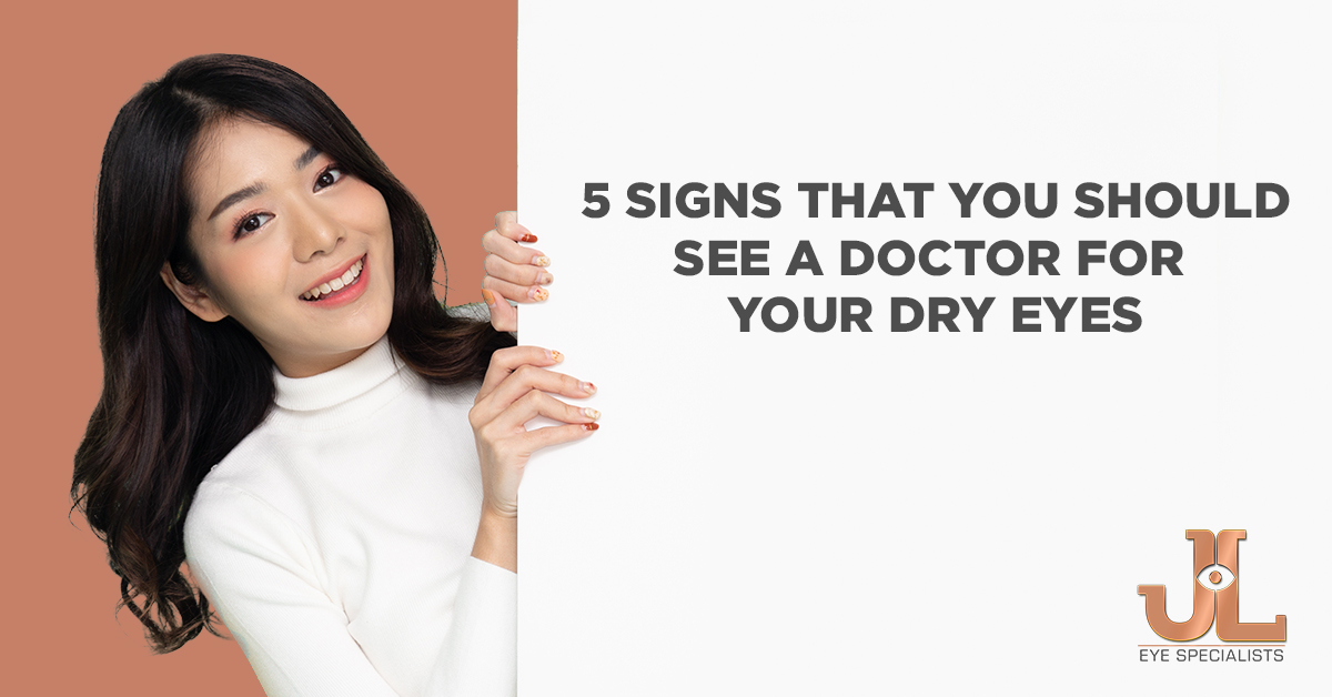 5 Signs That You Should See A Doctor For Your Dry Eyes - JL Eye Specialists Blog Image